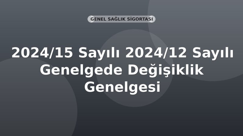 SGK Genelge 2024/15 — 2024/12 Sayılı Genelgede Değişiklik (Tecil ve Taksitlendirme)