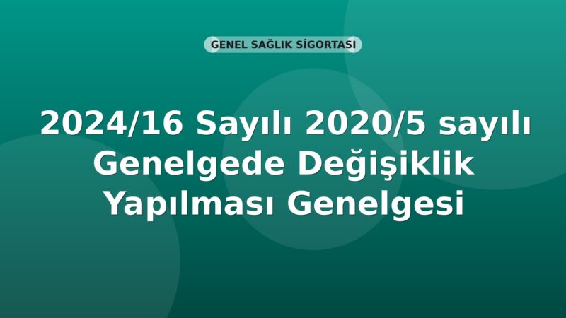 SGK Genelge 2024/16 — 2020/5 Sayılı Genelgede Değişiklik Yapılması