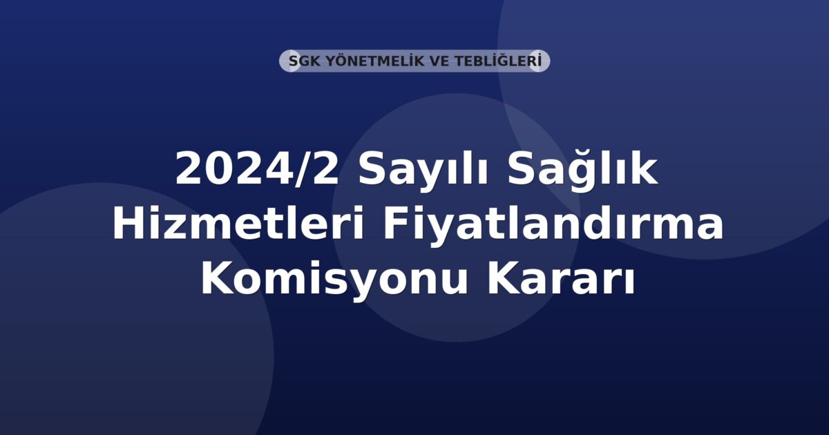 SGK 2024/2 Sayılı Sağlık Hizmetleri Fiyatlandırma Komisyonu Kararı