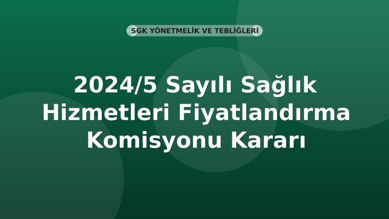 SGK 2024/5 Sayılı Sağlık Hizmetleri Fiyatlandırma Komisyonu Kararı