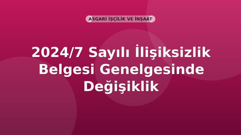 SGK 2024/7 Sayılı İlişiksizlik Belgesi Genelgesinde Değişiklik