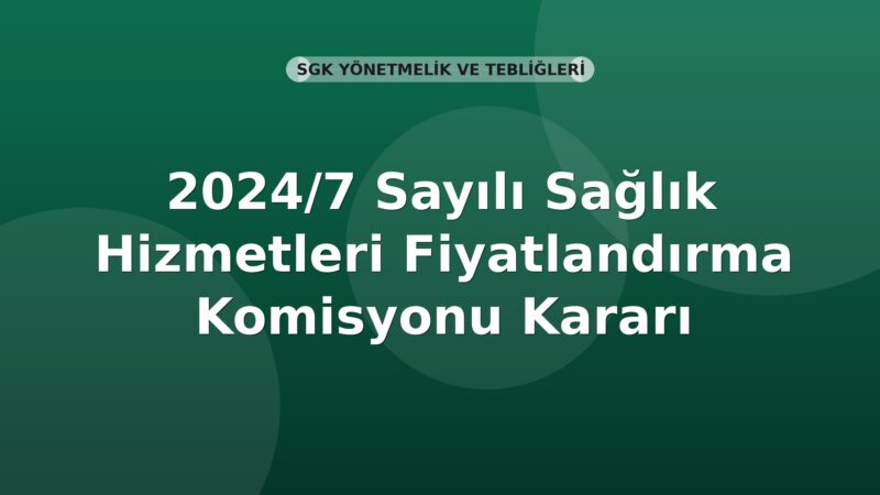 SGK 2024/7 Sayılı Sağlık Hizmetleri Fiyatlandırma Komisyonu Kararı
