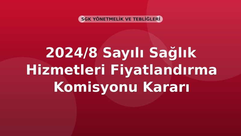 SGK 2024/8 Sayılı Sağlık Hizmetleri Fiyatlandırma Komisyonu Kararı