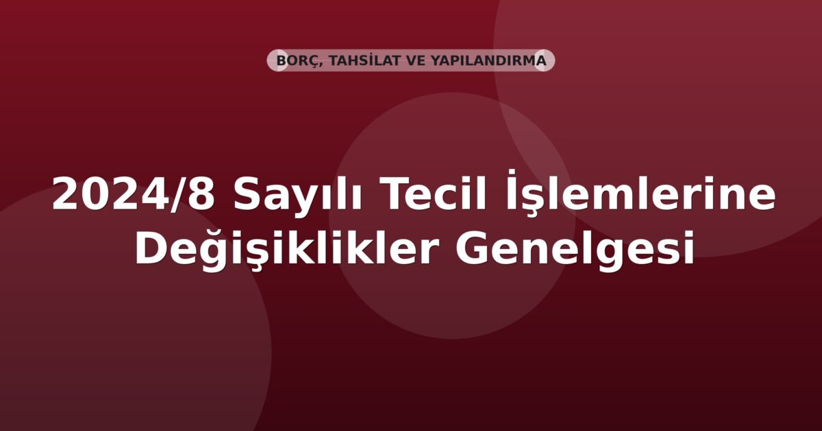 SGK 2024/8 Sayılı Tecil İşlemlerine Değişiklikler Genelgesi