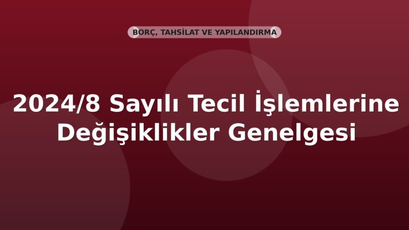 SGK 2024/8 Sayılı Tecil İşlemlerine Değişiklikler Genelgesi