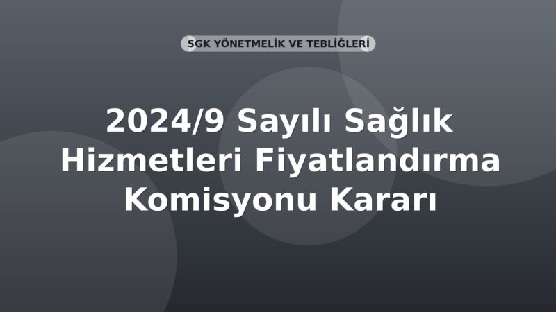 SGK 2024/9 Sayılı Sağlık Hizmetleri Fiyatlandırma Komisyonu Kararı