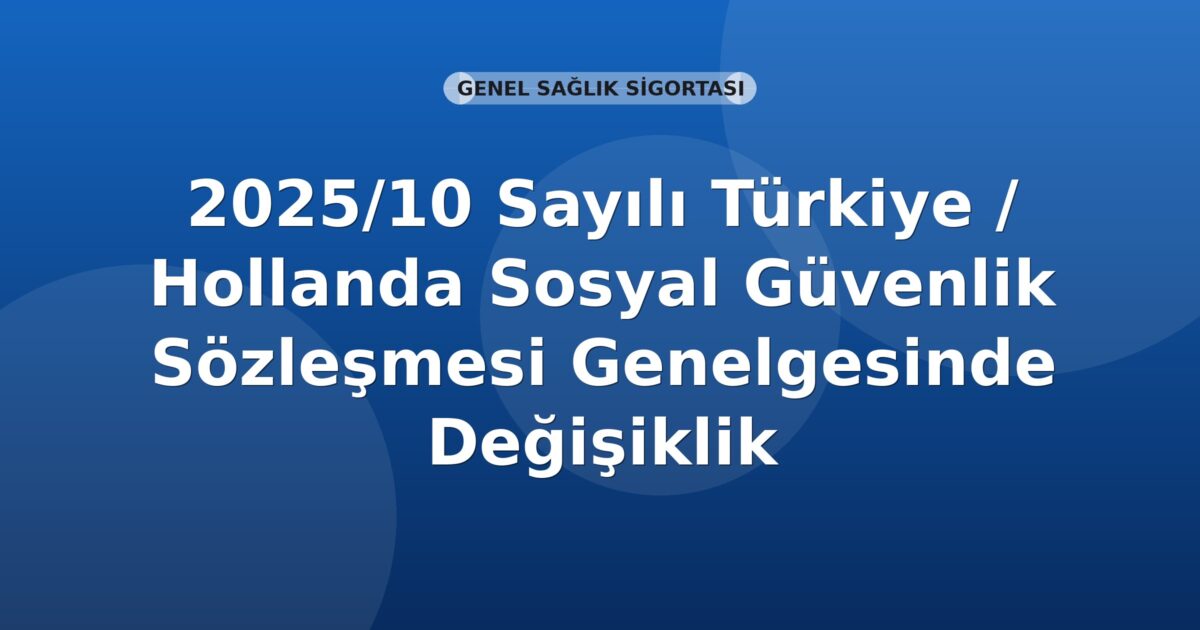 SGK 2025/10 Sayılı Türkiye / Hollanda Sosyal Güvenlik Sözleşmesi Genelgesinde Değişiklik