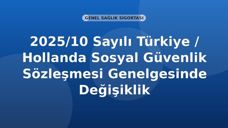 SGK 2025/10 Sayılı Türkiye / Hollanda Sosyal Güvenlik Sözleşmesi Genelgesinde Değişiklik
