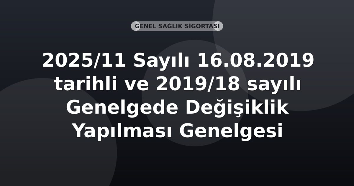 SGK Genelge 2025/11 — 2019/18 Sayılı Genelgede Değişiklik Yapılması