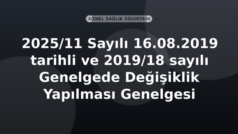 SGK Genelge 2025/11 — 2019/18 Sayılı Genelgede Değişiklik Yapılması