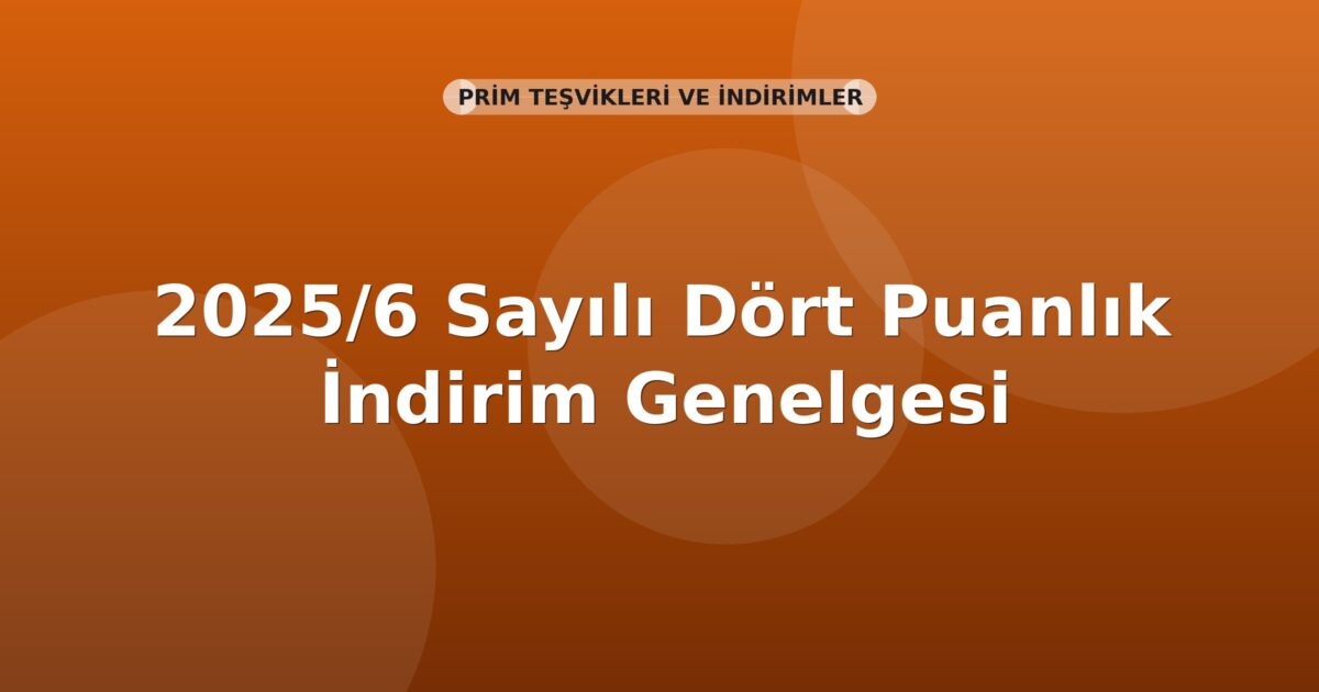 SGK 2025/6 Sayılı Dört Puanlık İndirim Genelgesi