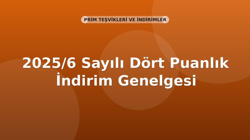 SGK 2025/6 Sayılı Dört Puanlık İndirim Genelgesi