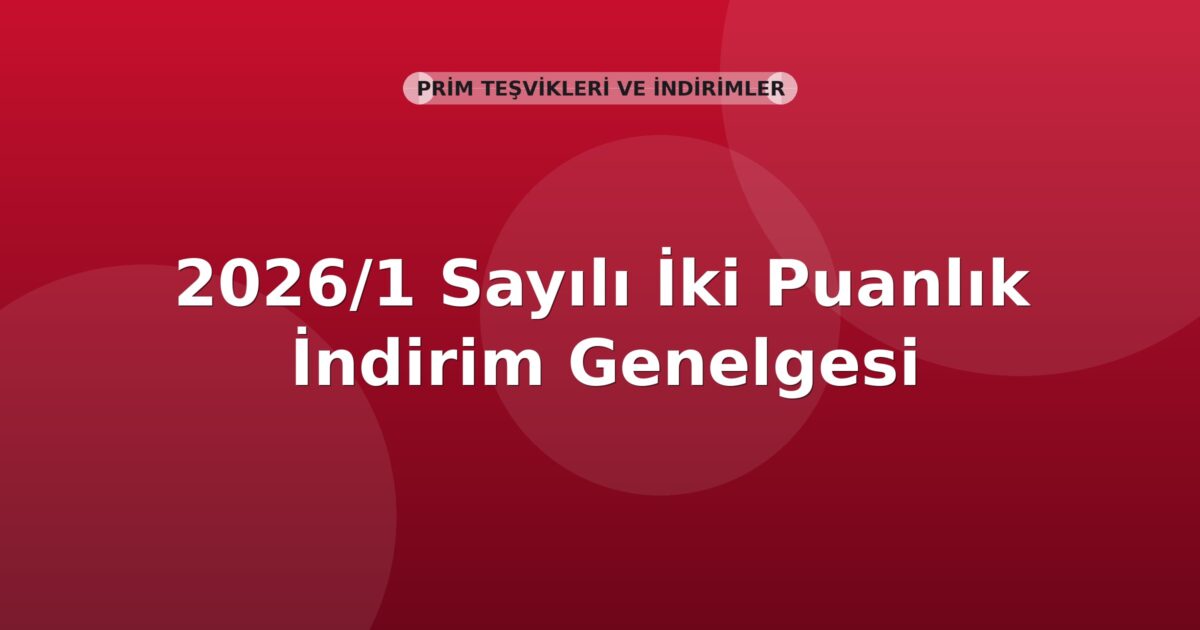 SGK 2026/1 Sayılı İki Puanlık İndirim Genelgesi