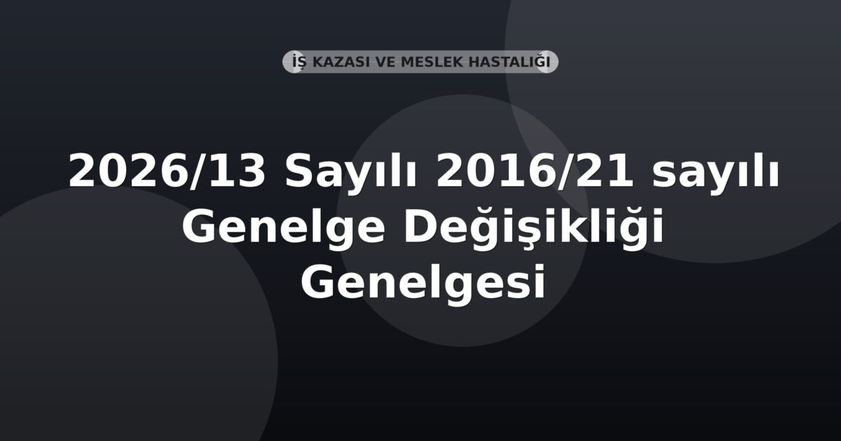 SGK Genelge 2026/13 — 2016/21 Sayılı Genelgede Değişiklik (İlave Analık Süreleri)