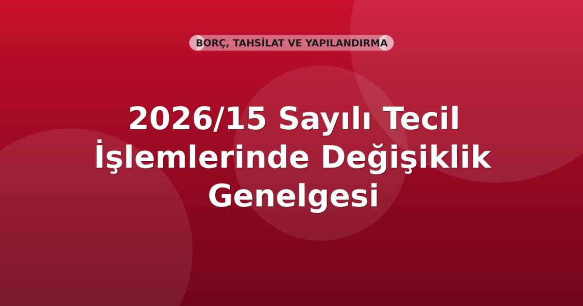 SGK 2026/15 Sayılı Tecil İşlemlerinde Değişiklik Genelgesi