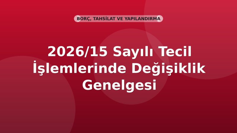 SGK 2026/15 Sayılı Tecil İşlemlerinde Değişiklik Genelgesi
