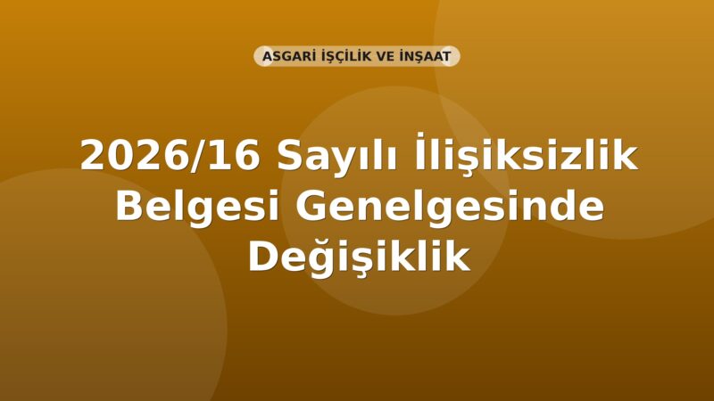SGK 2026/16 Sayılı İlişiksizlik Belgesi Genelgesinde Değişiklik
