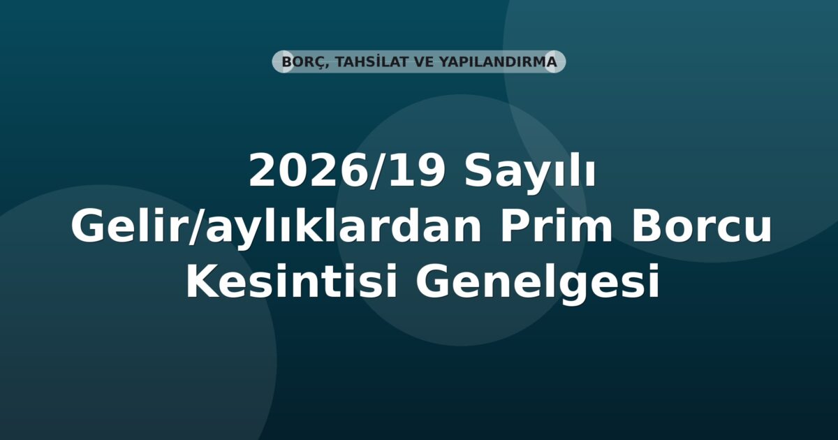 SGK 2026/19 Sayılı Gelir/aylıklardan Prim Borcu Kesintisi Genelgesi