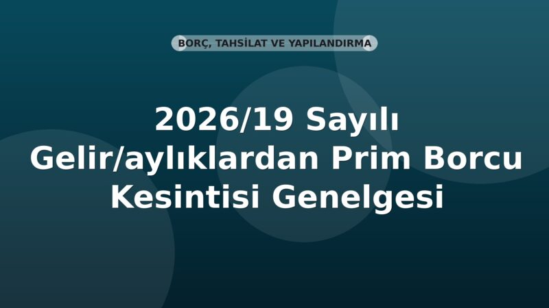 SGK 2026/19 Sayılı Gelir/aylıklardan Prim Borcu Kesintisi Genelgesi