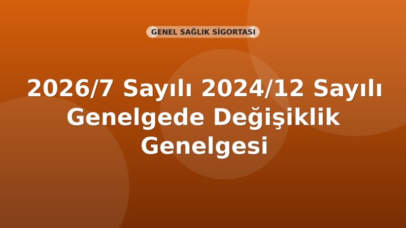 SGK Genelge 2026/7 — 2024/12 Sayılı Genelgede Değişiklik (Tecil İşlemleri)