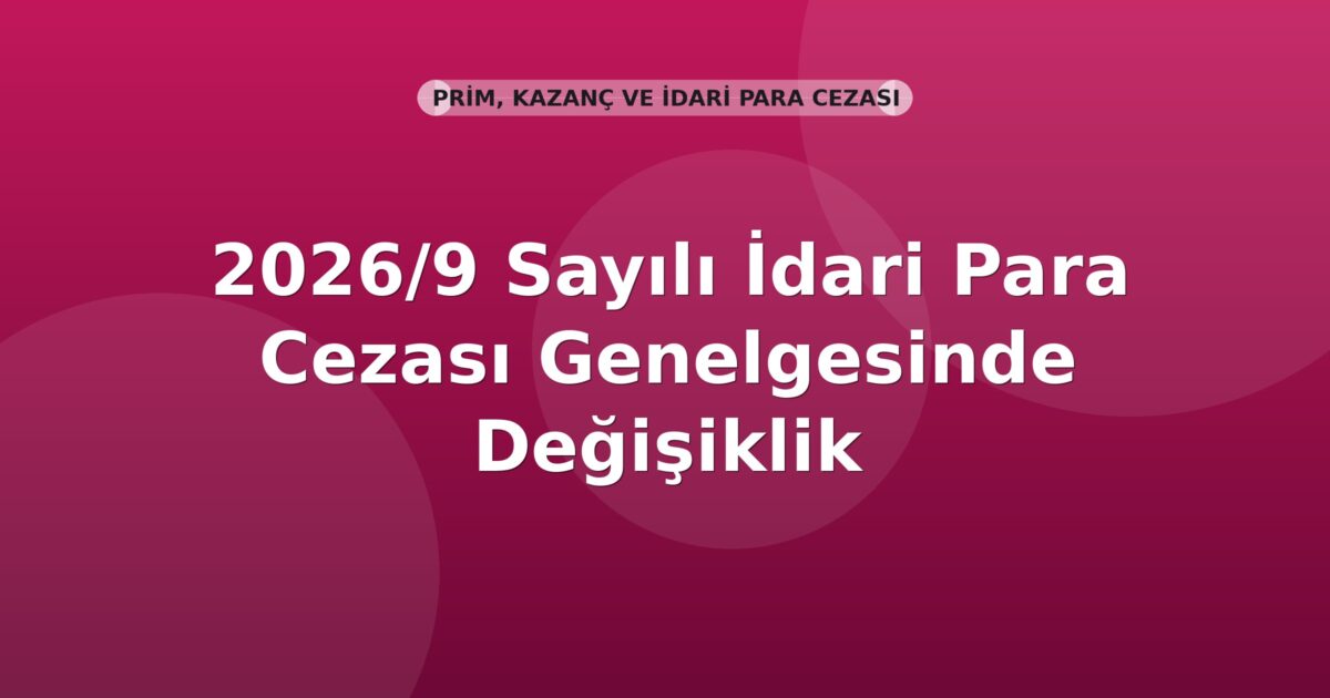 SGK 2026/9 Sayılı İdari Para Cezası Genelgesinde Değişiklik