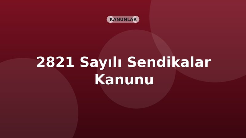 2821 Sayılı Sendikalar Kanunu