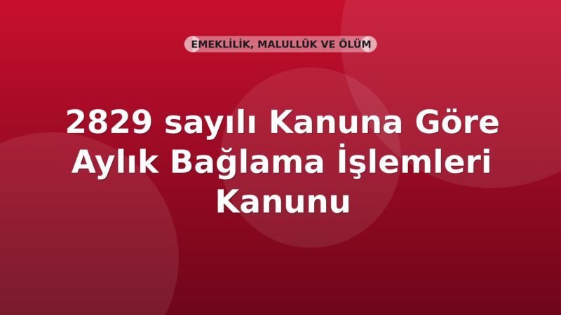 SGK 2829 sayılı Kanuna Göre Aylık Bağlama İşlemleri Genel Yazısı