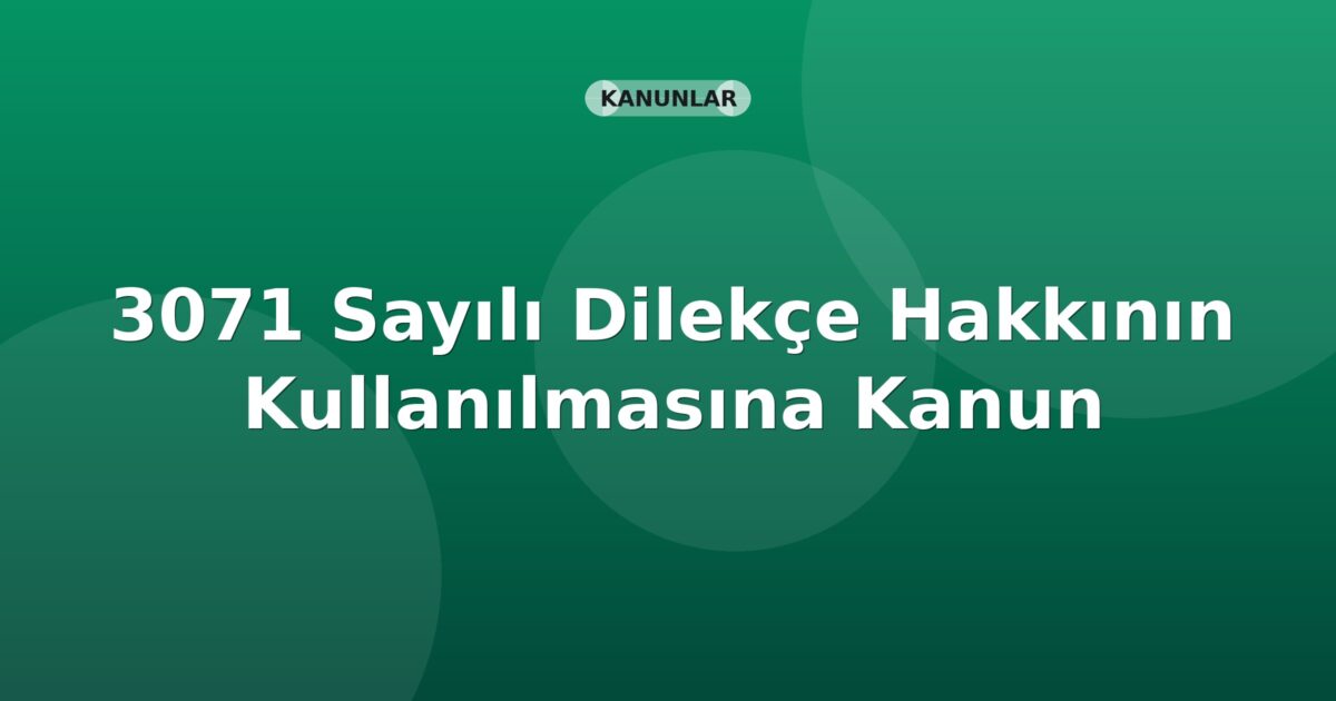 3071 Sayılı Dilekçe Hakkının Kullanılmasına Dair Kanun