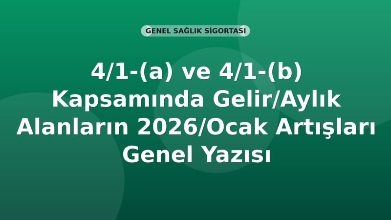 SGK 4/1-(a) ve 4/1-(b) Kapsamında Gelir/Aylık Alanların 2026/Ocak Artışları Genel Yazısı