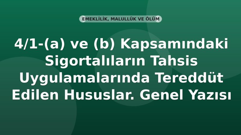 SGK 4/1-(a) ve (b) Kapsamındaki Sigortalıların Tahsis Uygulamalarında Tereddüt Edilen Hususlar. Genel Yazısı