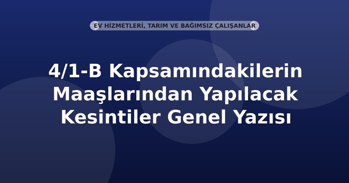 SGK 4/1-B Kapsamındakilerin Maaşlarından Yapılacak Kesintiler Genel Yazısı