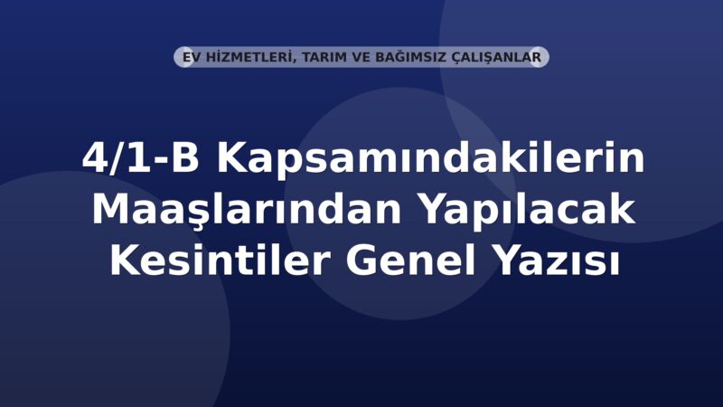 SGK 4/1-B Kapsamındakilerin Maaşlarından Yapılacak Kesintiler Genel Yazısı