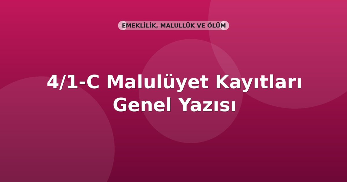 SGK 4/1-C Malulüyet Kayıtları Genel Yazısı