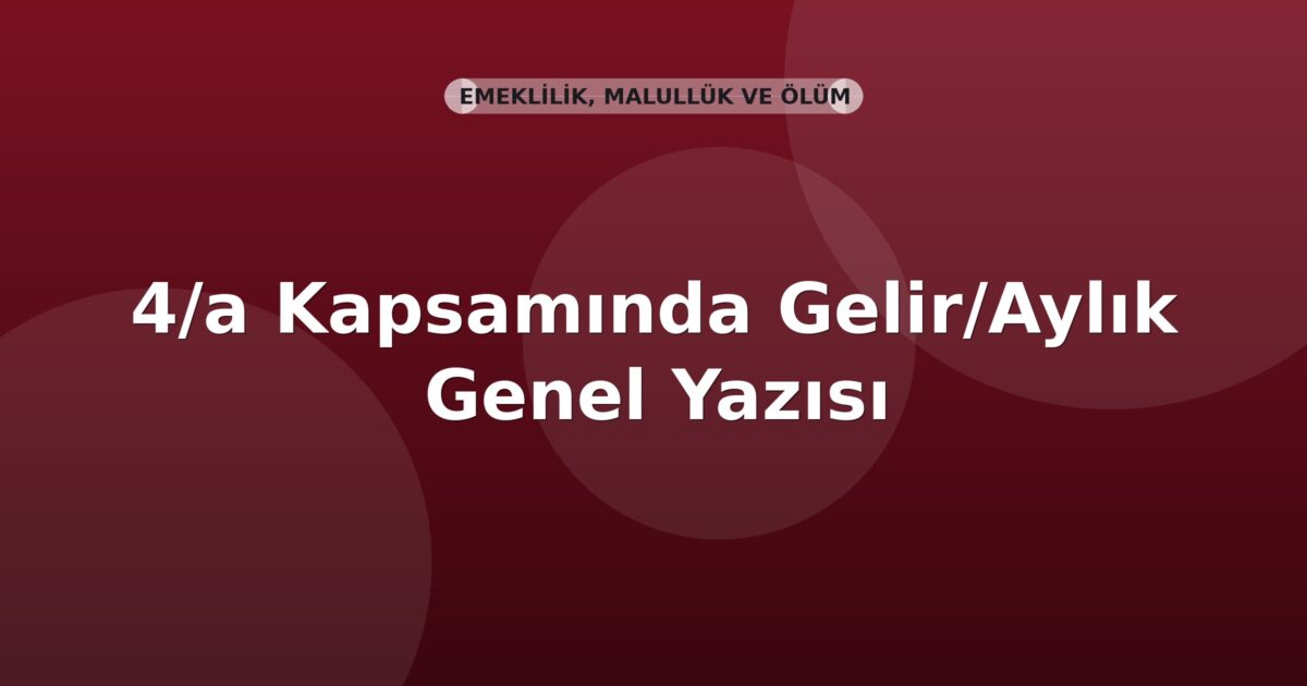SGK 4/a Kapsamında Gelir/Aylık Alanların Birikmiş Ödemeleri Genel Yazısı