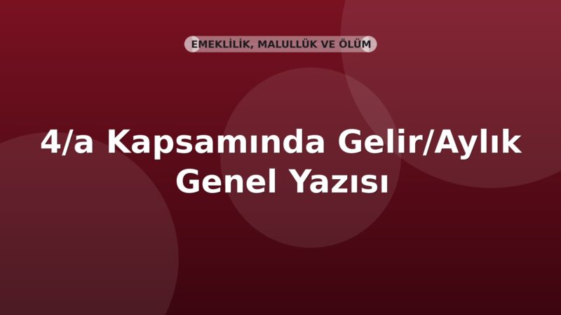 SGK 4/a Kapsamında Gelir/Aylık Alanların Birikmiş Ödemeleri Genel Yazısı