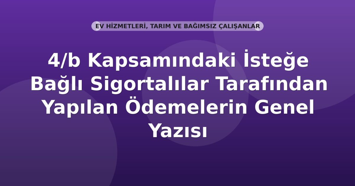SGK 4/b Kapsamındaki İsteğe Bağlı Sigortalı Ödemelerinin Mahsubu Genel Yazısı