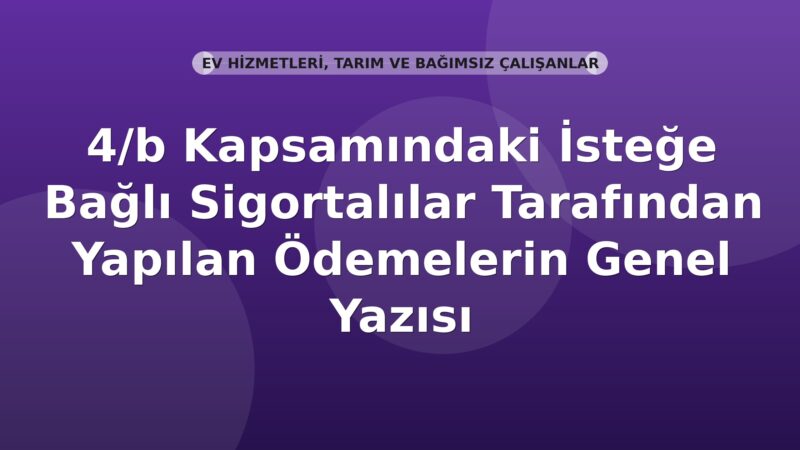 SGK 4/b Kapsamındaki İsteğe Bağlı Sigortalı Ödemelerinin Mahsubu Genel Yazısı