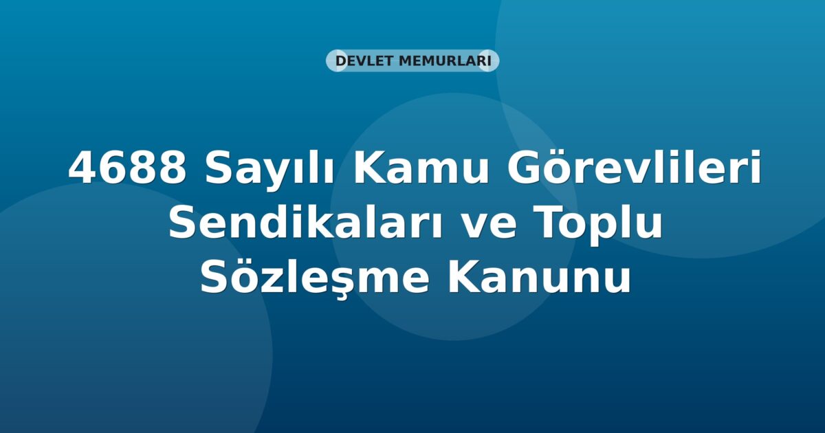 4688 Sayılı Kamu Görevlileri Sendikaları ve Toplu Sözleşme Kanunu