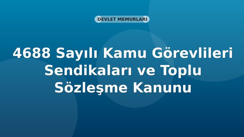 4688 Sayılı Kamu Görevlileri Sendikaları ve Toplu Sözleşme Kanunu