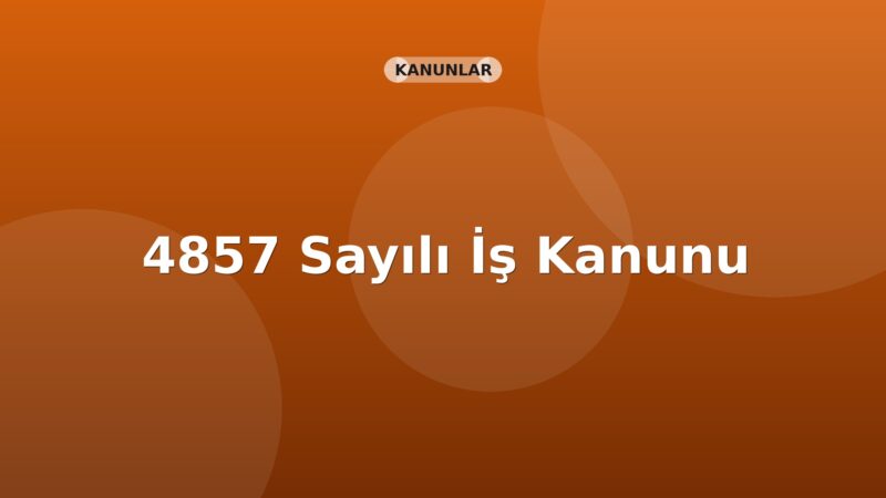 4857 Sayılı İş Kanunu
