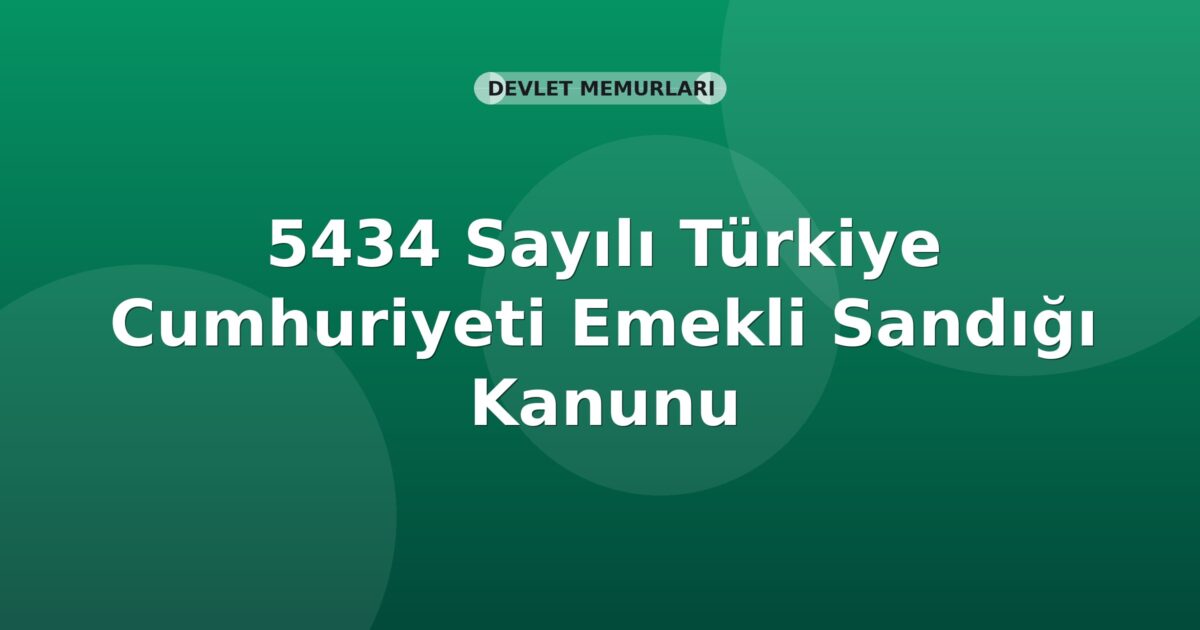 5434 Sayılı Türkiye Cumhuriyeti Emekli Sandığı Kanunu