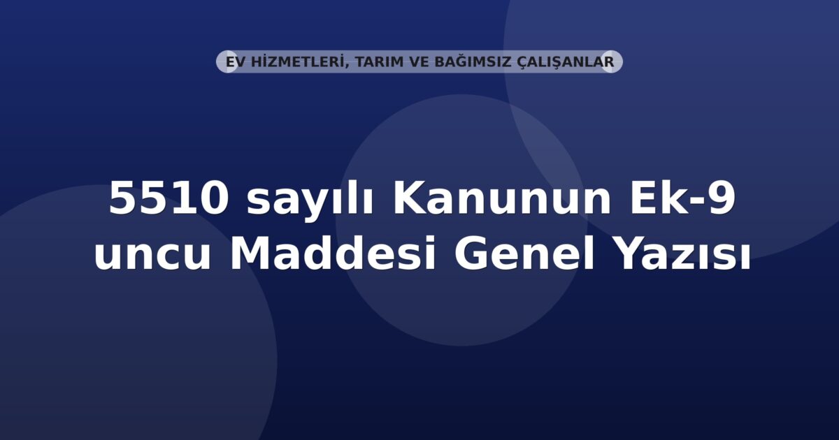 SGK 5510 sayılı Kanunun Ek-9 uncu Maddesi Genel Yazısı