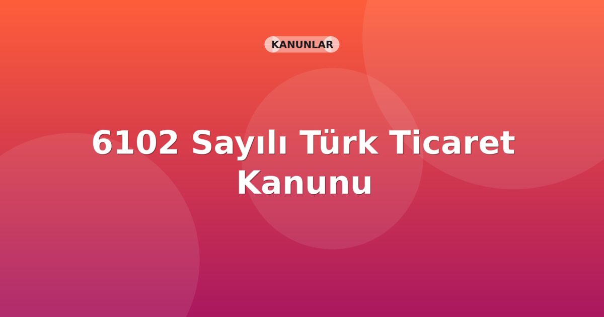 6102 Sayılı Türk Ticaret Kanunu