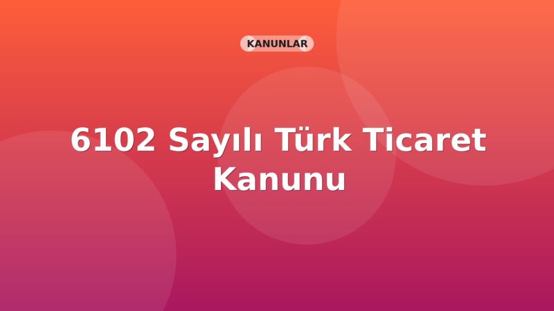 6102 Sayılı Türk Ticaret Kanunu