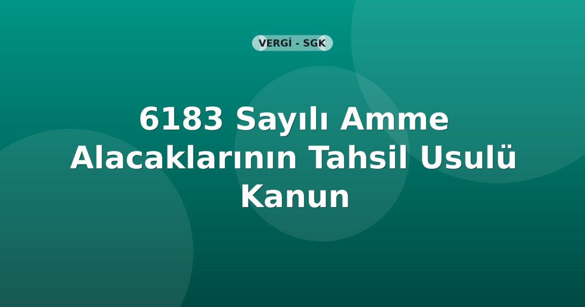 6183 Sayılı Amme Alacaklarının Tahsil Usulü Hakkında Kanun