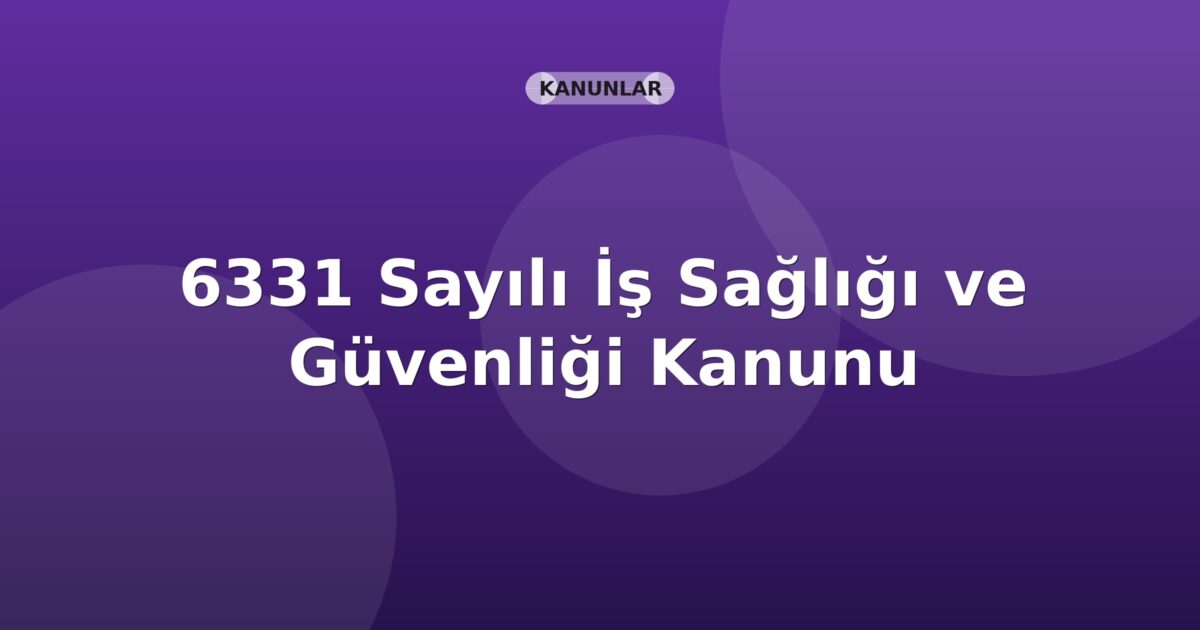 6331 Sayılı İş Sağlığı ve Güvenliği Kanunu