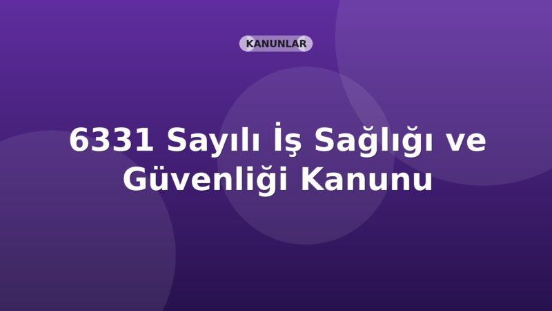 6331 Sayılı İş Sağlığı ve Güvenliği Kanunu