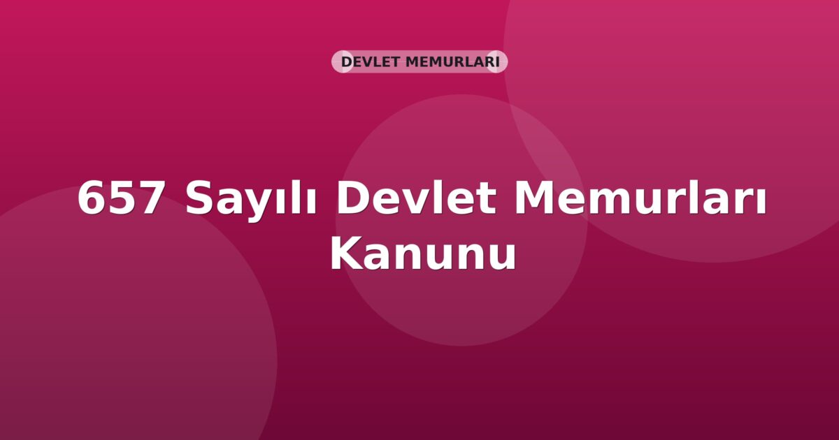 657 Sayılı Devlet Memurları Kanunu