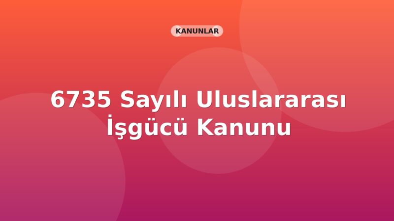 6735 Sayılı Uluslararası İşgücü Kanunu