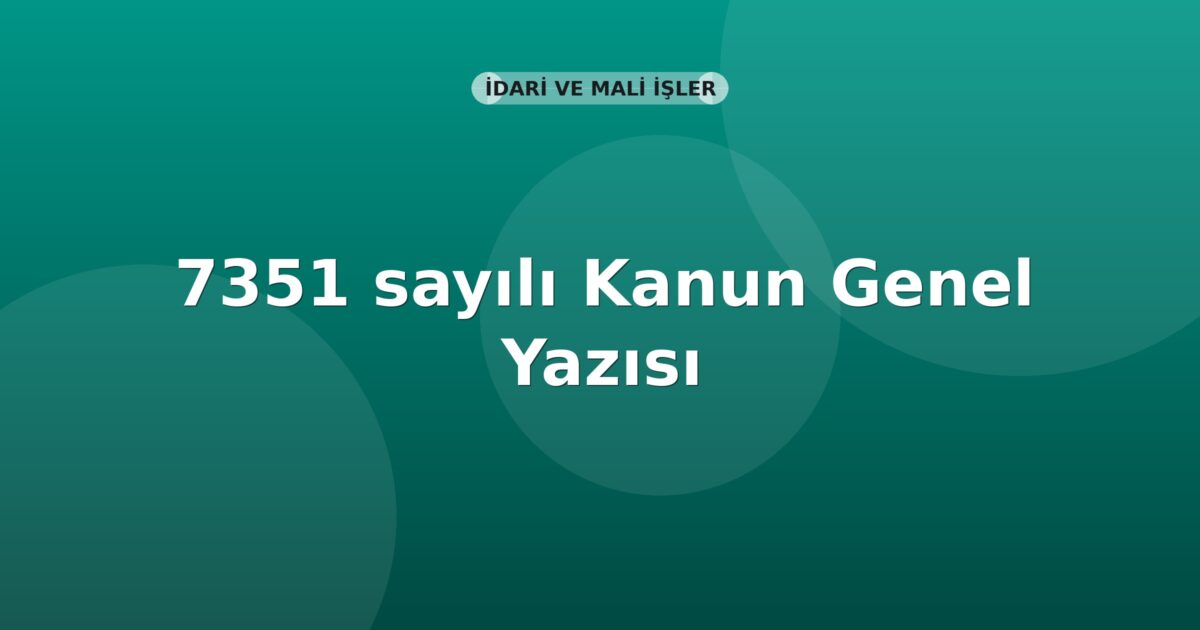 SGK 7351 Sayılı Kanun Kapsamında Ek Fiyat Farkı ve Sözleşmelerin Devri Genel Yazısı